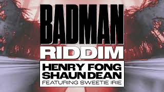 Henry Fong amp Shaun Dean  Badman Riddim feat Sweetie Irie [upl. by Nelag766]