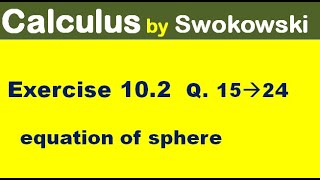 Calculus by Swokowski Exercise 102 Q 15 to 24 find equation of sphere for BS Math [upl. by Ainoek]