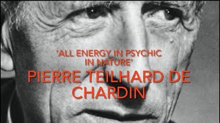 Introduction to Pierre Teilhard de Chardin “All energy is psychic in nature” [upl. by Assyla]