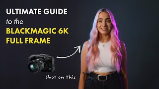 Ultimate Guide to Blackmagic 6K Full Frame [upl. by Saref]