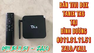 Bán Tivi Box Android Bình Dương TANIX TX6 H616 RAM 4GB Thủ Dầu Một 0911311151 Zalo [upl. by North]