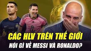 PEP GUARDIOLA NÓI MESSI LÀ BỐ RONALDO VẬY CÁC HLV KHÁC NÓI GÌ VỀ M10 VÀ CR7 [upl. by Ehcar58]