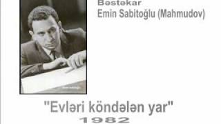 quotEvləri köndələn yarquot  Deyərmi   Bəstəkar Emin Sabitoğlu [upl. by Marelya]