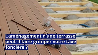 Impôts  l’aménagement d’une terrasse peutil faire grimper votre taxe foncière [upl. by Pooley]