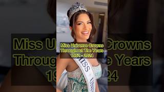 Miss Universe Crowns throughout the years missuniverse missuniverso missuniverse2024 [upl. by Enialem344]