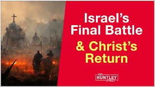 Israels Final Battle amp Christs Return Bible Prophecy [upl. by Donielle]