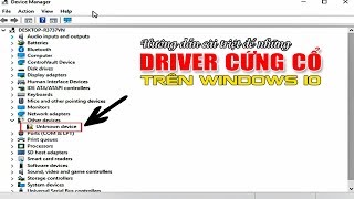 Chu Đặng Phú hướng dẫn cài DRIVER UNKNOWN DEVICE TRÊN WINDOWS 10  How to install UNKNOWN DEVICE [upl. by Aimee709]