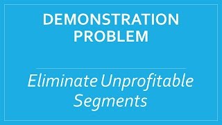 ShortTerm Decisions Demo Problem Eliminate Unprofitable Segment [upl. by Sophey513]