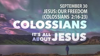 JESUS OUR FREEDOM Colossians 21623 20180930 [upl. by Nuzzi549]