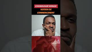 COSMOLOGIE KONGO  La notion de commencement [upl. by Kado817]