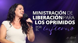 Ministración de liberación para los oprimidos por el infierno  Ana Olondo [upl. by Decima]