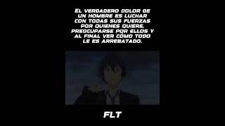 El verdadero dolor de un hombre  FLT frases editanime anime [upl. by Swane906]