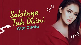 Cita Citata  Sakitnya Tuh Disini Official Lyric Video [upl. by Ivek750]