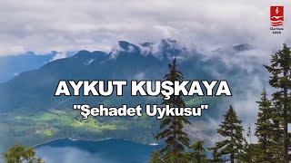 AYKUT KUŞKAYA quotŞEHADET UYKUSUquot [upl. by Jahdiel202]