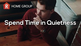 Spend Time in Quietness — Home Group [upl. by Ube538]