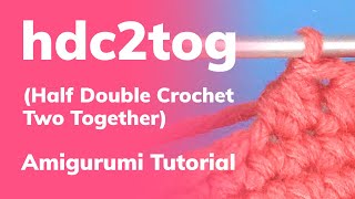 Hdc2tog for Amigurumi Half Double Crochet Two Together [upl. by Nov]