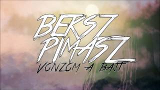 BEKSZ amp PIMASZ  VONZOM A BAJT [upl. by Eleanore319]