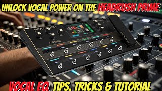 Unlock Vocal Power Headrush Prime EQ Tips amp Tricks for All Voices [upl. by Heffron]