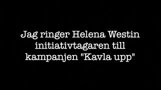 Jag ringer Helena Westin initiativtagare till quotKavla uppquot och styrelsemedlem i SVT [upl. by Yelhsa152]