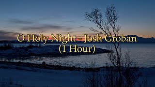 O Holy Night  Josh Groban 1 Hour w Lyrics [upl. by Noyart]