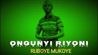 Ongunyi Riyoni  Ruboye Mukoye Munda Audio [upl. by Ilahsiav450]