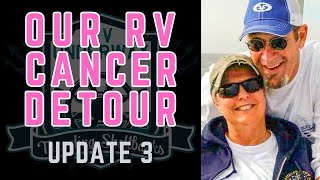 UPDATE 3 EMOTIONS  Our RV Cancer Detour [upl. by Dudden]