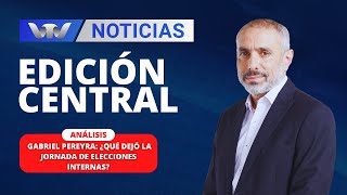 Edición Central 0507  Análisis de Gabriel Pereira ¿qué dejó la jornada de elecciones internas [upl. by Zzabahs891]