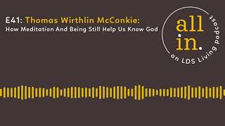 E41 Thomas Wirthlin McConkie How Meditation And Being Still Helps Us Know God [upl. by Elah]