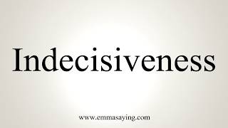 How To Pronounce Indecisiveness [upl. by Mallissa]