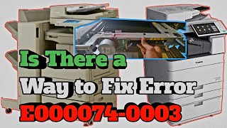 How to fix error E0000740003 canon C5030iC5045iC5235iC5245iC5255i Printer series [upl. by Rehpotsrihc625]