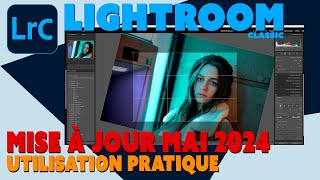 Lightroom Classic  Mise à jour Mai 2024  Utilisation Pratique [upl. by Emyam]