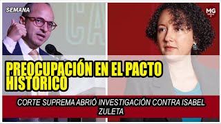 PREOCUPACIÓN EN EL PACTO HISTÓRICO 🔴 CORTE SUPREMA ABRIÓ INVESTIGACIÓN CONTRA ISABEL ZULETA [upl. by Negris]