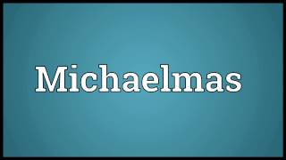 Michaelmas Meaning [upl. by Nappy268]