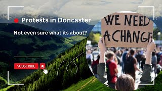 Protests in Doncaster  Not even sure what its about [upl. by Acirne]