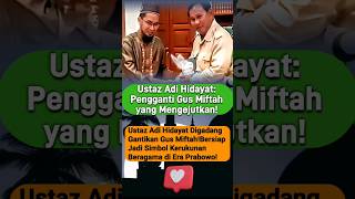 Ustadz Adi Hidayat Pengganti Gus Miftah Yang Mengejutkan❗ [upl. by Ecnarrat]