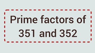 Prime factors of 351 and 352  Learnmaths [upl. by Alleon]