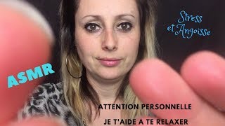 ASMR Français Attention Personnelle Stress et Anxiété je taide à te relaxer StressampAnxiety I help [upl. by Aneed]