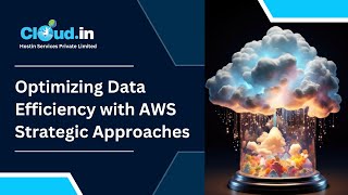 Optimizing Data Efficiency with AWS Strategic Approaches [upl. by Leede855]