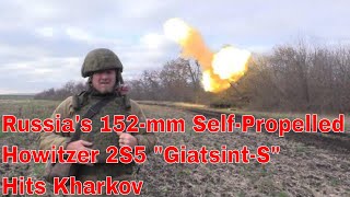 Russia Fires 2S5 quotGiatsintSquot 152 mm selfpropelled gun On Kharkiv Ukraine [upl. by Shaner]