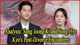 Analysis Song Joong Ki and Song Hye Kyos PostDivorce Encounters [upl. by Roht]