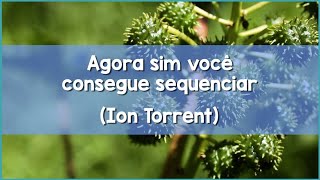 Agora sim você consegue sequenciar – Ion Torrent [upl. by Reckford]