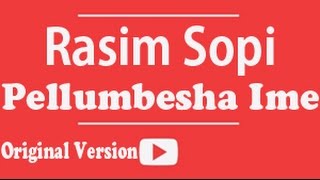 Rasim SOPI  Pellumbesha ime Original Version 19971998 [upl. by Thurlough]