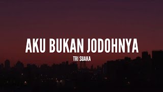 Tri Suaka  Aku Bukan Jodohnya Lirik [upl. by Annil]