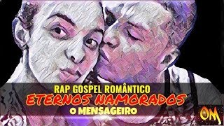 RAP GOSPEL ROMÂNTICO  ETERNOS NAMORADOS  O MENSAGEIRO  LANÇAMENTO  2018  2019 [upl. by Porta]