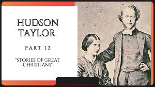 Part 12 Hudson Taylor quotStories of Great ChristiansquotAudio Drama [upl. by Daphne]