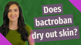 Does bactroban dry out skin [upl. by Tai278]