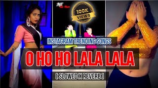 o ho ho ho lala lala  Slowed Reverb  Instagram Trending Viral Reels Song  ABT Lofi Music [upl. by Eannyl]