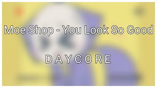 Moe Shop  You Look So Good 『𝙳𝚊𝚢𝚌𝚘𝚛𝚎𝚂𝚕𝚘𝚠𝚎𝚍』 [upl. by Ainecey]