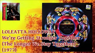 LOLEATTA HOLLOWAY  Were Getting Stronger Together The Longer We Stay Together 1977 Soul Disco [upl. by Ettegroeg]