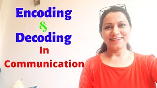 Encoding and Decoding in Communication  Various channels to convey messages  How to avoid quotnoisequot [upl. by Imhskal]